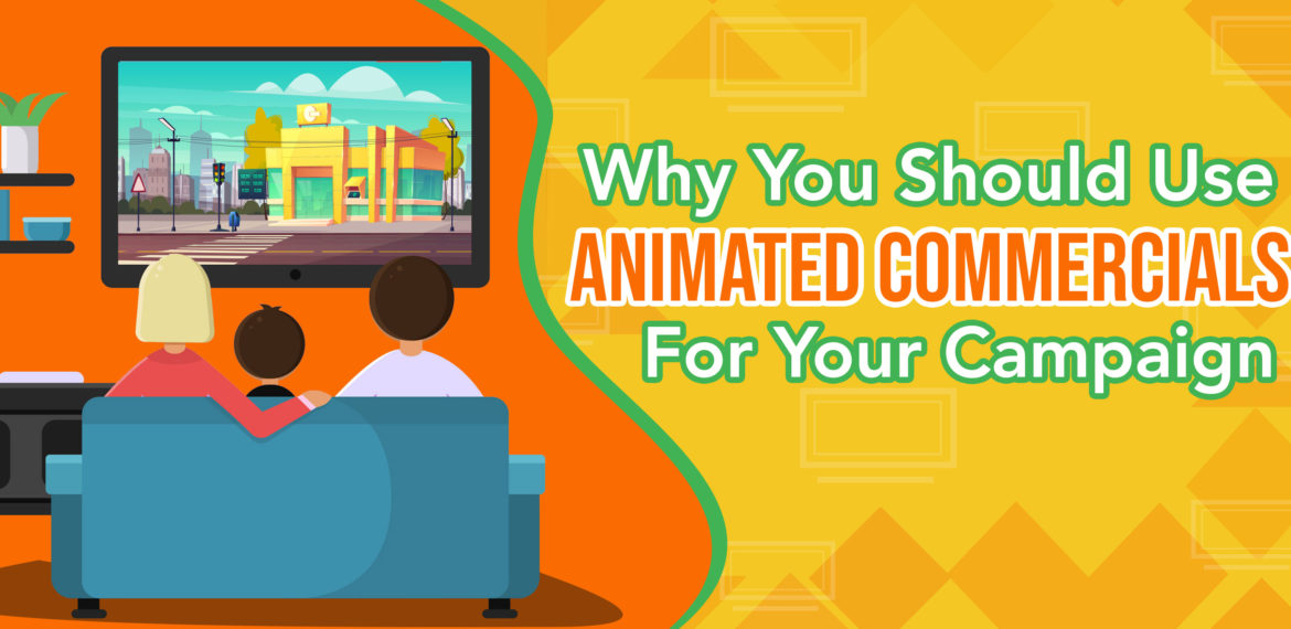 Why You Should Use Animated Commercials for Your Campaign